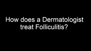 How does a Dermatologist treat Folliculitis [upl. by Serle998]