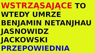 Jasnowidz Jackowski przepowiednia Benjamin Netanjahu koniec [upl. by Ennyletak243]