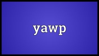 Yawp Meaning [upl. by Aset]