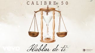 Calibre 50  Hablar De Ti Audio [upl. by Mateusz255]