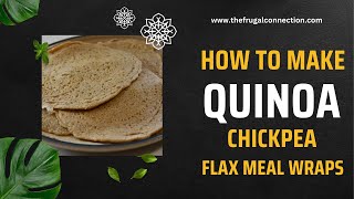 Quinoa Chickpea amp Flax Meal Wraps [upl. by Lanna709]