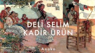 Kadir Ürün amp Deli Selim  Anako  Edirne Romanları © 1998 Kalan Müzik [upl. by Mahan362]