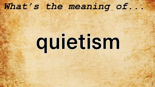 Quietism Meaning  Definition of Quietism [upl. by Jaenicke318]