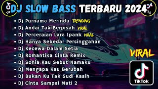 DJ SLOW BASS TERBARU 2024  DJ PURNAMA MERINDU  DJ ANDAI TAK BERPISAH  DJ PERCERAIAN LARA IPANK [upl. by Recnal]