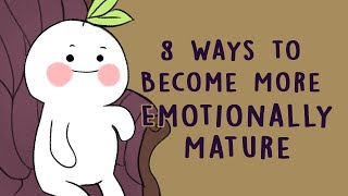 8 Ways to Become More Emotionally Mature [upl. by Barber]