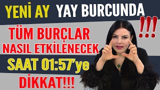 YENİ AY YAY BURCUNDA TÜM BURÇLARA ETKİSİ SAAT 0157YE DİKKAT [upl. by Ellehsad221]