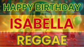 Happy Birthday ISABELLA Reggae Version [upl. by Etnuhs]