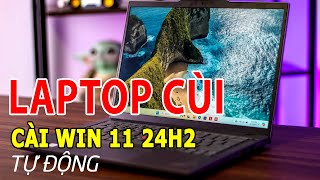 TẢI VÀ CÀI WIN 11 24H2 TỰ ĐỘNG HOÀN TOÀN cho Laptop cùi bắp [upl. by Ellekram]