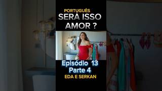 EDA E SERKAN EPISÓDIO 13 PARTE 4 SERA ISSO AMOR NOVELA TURCA DUBLADA EM ‎fagundesseries [upl. by Marfe]