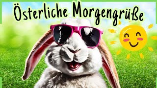 GUTE MORGENLAUNE Ostergrüße mit Herz amp Humor 🐰 Frohe Ostern 🥚 [upl. by Ahsiram173]