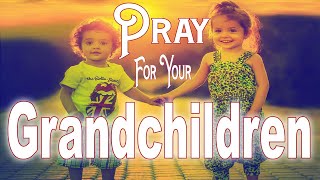 A POWERFUL PRAYER for your GRANDCHILDREN Pray For Your Grandkids [upl. by Ahseela]