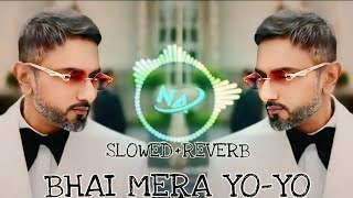 Bhai Mera YoYo SlowedReverb song  Payal  YoYo Haney Sing  Tranding 🎧 [upl. by Riada]