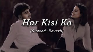 Har Kisi Ko💞💞💕 SlowedReverb Music Editing Arijit Singh🥀🥀🥀 [upl. by Heady]