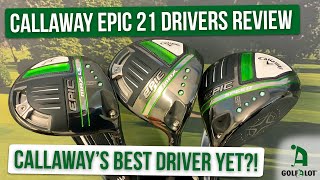 THE EPIC IS BACK  all 3 models tested  Callaway Epic 21 Drivers Golfalot Review [upl. by Joon]