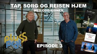 Plussprat Ep 3  Tap sorg og reisen hjem  med Odd Eidner [upl. by Stryker]