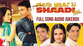 Mere Yaar Ki Shaadi Hai  Audio Jukebox  Full Songs  Uday Chopra  Jimmy  Sanjana  JeetPritam [upl. by Whitney710]