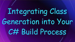 Integrating Class Generation into Your C Build Process [upl. by Callum711]