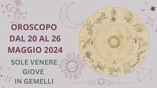 OROSCOPO DAL 20 AL 26 MAGGIO 2024  SOLEVENERE E GIOVE IN GEMELLI [upl. by Ahsauqram]