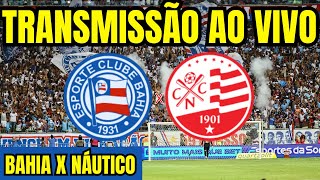 AO VIVO BAHIA X NÁUTICO DIRETO DA ARENA FONTE NOVA  COPA DO NORDESTE 2024 [upl. by Eilis163]