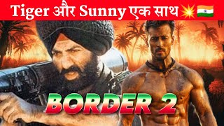 Border 2  Tiger Shroff Join Sunny Deol  The Most Powerful Duo  Shooting Start Soon [upl. by Ainival902]