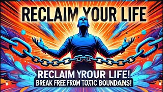 Reclaim Your Life Break Free from Toxic Boundaries [upl. by Llewon623]