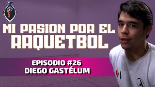 Mi pasión por el RÁQUETBOL  Diego Gastélum [upl. by Lundquist757]