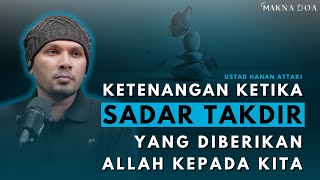 KETENANGAN KETIKA SADAR TAKDIR YANG DIBERIKAN ALLAH  quotCeramah Ustad Hanan Attakiquot [upl. by Reddy361]