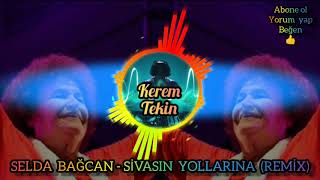 SELDA BAĞCAN  SİVASIN YOLLARINA REMİX [upl. by Patsy]