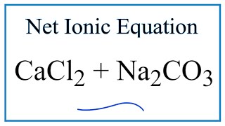 How to Write the Net Ionic Equation for CaCl2  Na2CO3  CaCO3  NaCl [upl. by Nomit]