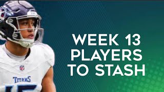 Players To Stash Week 13 Fantasy Football [upl. by Annaya512]