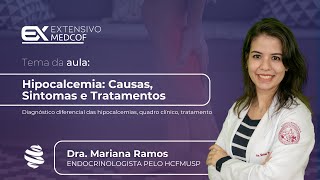 Hipocalcemia Causas Sintomas e Tratamentos Com Dra Mariana Ramos [upl. by Yarised]