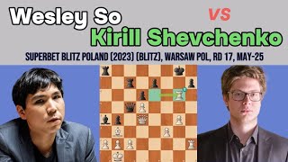 Wesley So vs Kirill Shevchenko  Superbet Blitz Poland 2023  Sicilian Defense [upl. by Jewell740]