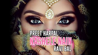 Nashele Nain  Preet Harpal  Ravi Bal  Punjabi Bhangra Song  Bhangra Hits [upl. by Nancee]