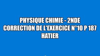 Correction exercice 10 p 187 Hatier physique chimie seconde [upl. by Ennovy]