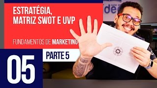 Estratégia matriz SWOT e UVP  Marketing Digital 05 [upl. by Hermione768]