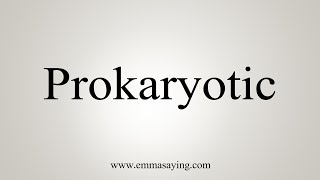 How To Say Prokaryotic [upl. by Kcam]