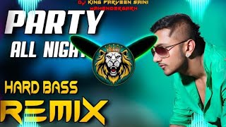 Party All Night Dj Remix  Yo Yo Honey Singh  Hard Bass  High Vibration Mix  Dj Parveen Saini 😈😈 [upl. by Betteann]