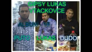 GIPSY LUKAS VTACKOVCE 2016  penen lake tela dikena [upl. by Leary]