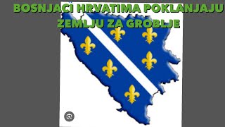 BOSNJACI POKLANJAJU HRVATIMA ZEMLJISTE ZA GROBLJE [upl. by Amsirp732]