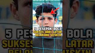 5 pesepak bola sukses dari latar belakang miskin [upl. by Anaujahs]