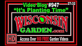 Its Planting Time  Wisconsin Garden Video Blog 947 [upl. by Lugar]