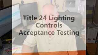 Title 24 Lighting Controls Acceptance Testing Inspections  CALCTPAT [upl. by Ahron]