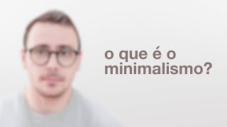 O que é o Minimalismo [upl. by Haland]