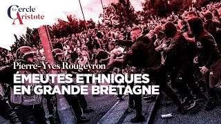 Emeutes ethniques en GrandeBretagne I Pierre Yves Rougeyron [upl. by Arutak]