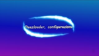 Deezloader  Guida configurazione [upl. by Allecsirp]