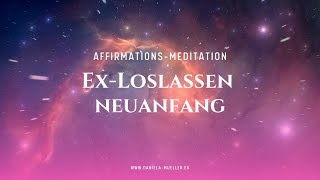 EX Loslassen amp Neuanfang ✨ Kraftvolle Affirmationen um deinen ExPartner hinter dir zu lassen [upl. by Beaudoin]