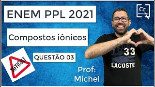 ENEM PPL 2021  COMPOSTOS IÔNICOS [upl. by Idelia879]