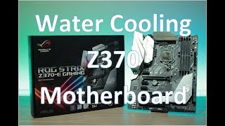 PC Build Log  3 Water cooling Asus Z370E Motherboard [upl. by Corotto]