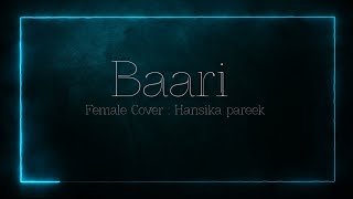 Baari Song  Female Cover  Hansika Pareek  Lyrics [upl. by Perlie]