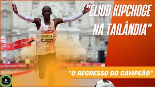 quotO REGRESSO DO CAMPEÃOquot ELIUD KIPCHOGE NA TAILÂNDIA [upl. by Lonnie152]